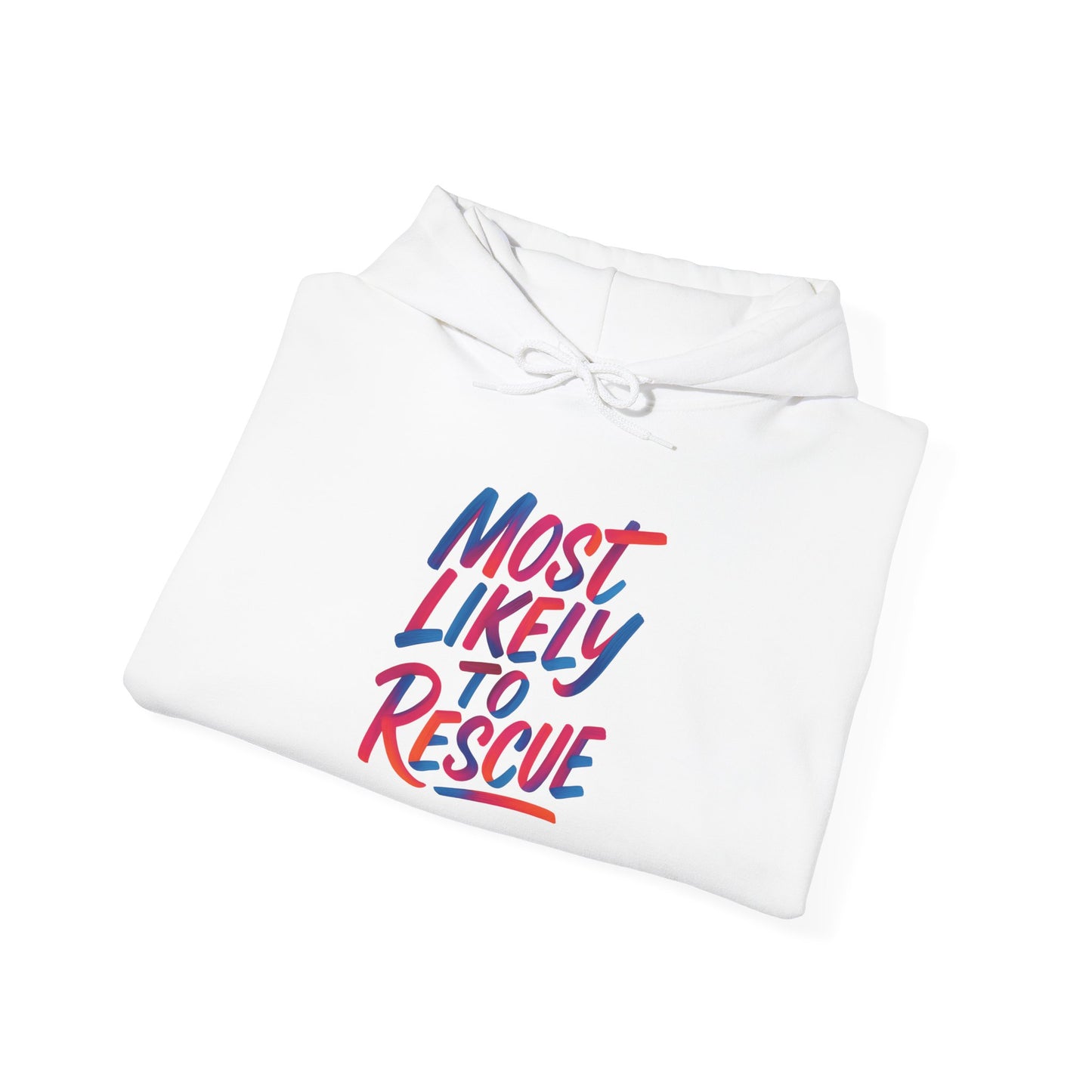 Most Likely to Rescue Hooded Sweatshirt, Cozy Unisex Pull Over, Perfect Gift for Friends, Casual Wear, Fun Statement Apparel