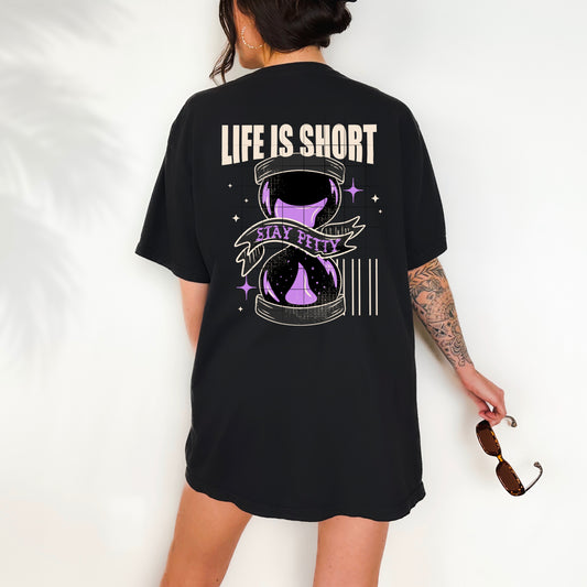 Life is Short Stay Petty Design Only
